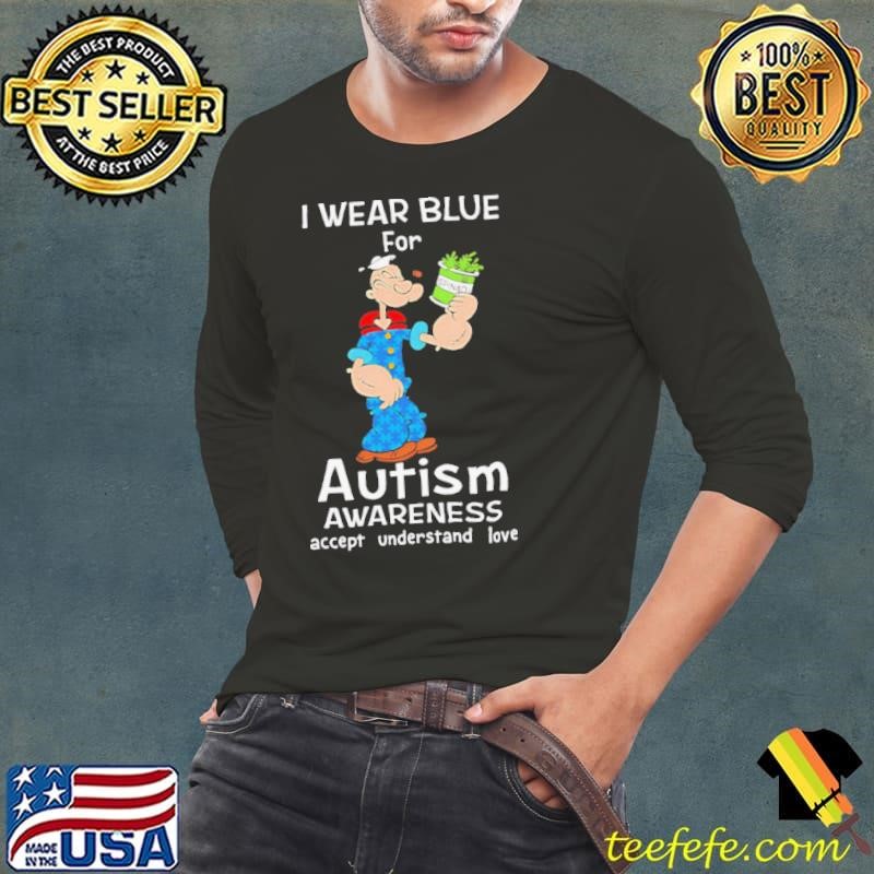 Popeye I Wear Blue For Autism Awareness Accept Understand Love shirt