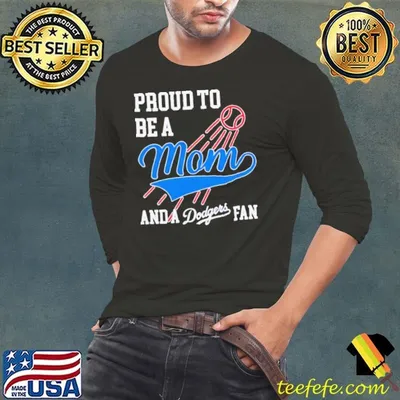 Proud to be a mom and los angeles Dodgers fans shirt