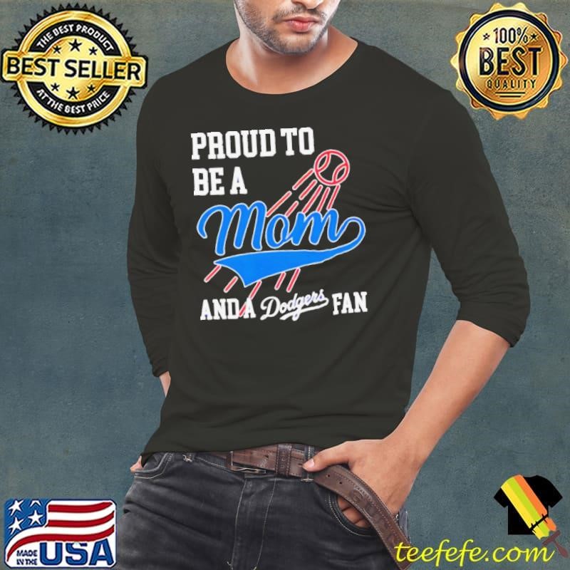 Proud to be a mom and los angeles Dodgers fans shirt