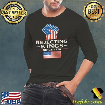 Rejecting Kings Since 1776 Hand American Flag shirt