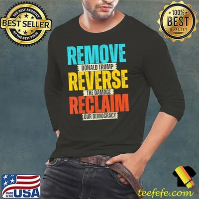 Remove donald trump reverse the damage reclaim our democracy shirt