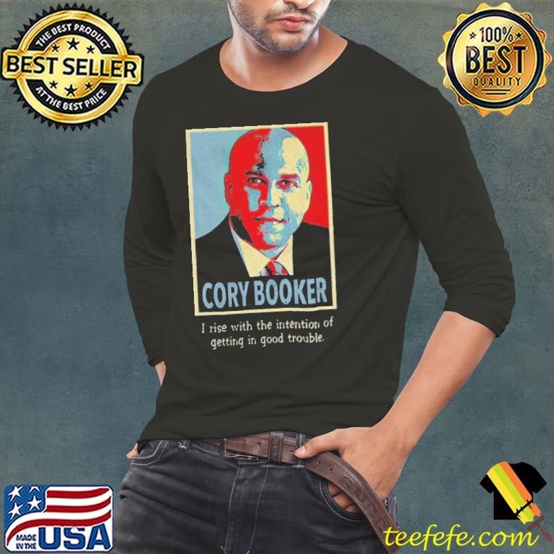 Senator Cory Booker hope I rise with the intention of getting in good trouble shirt