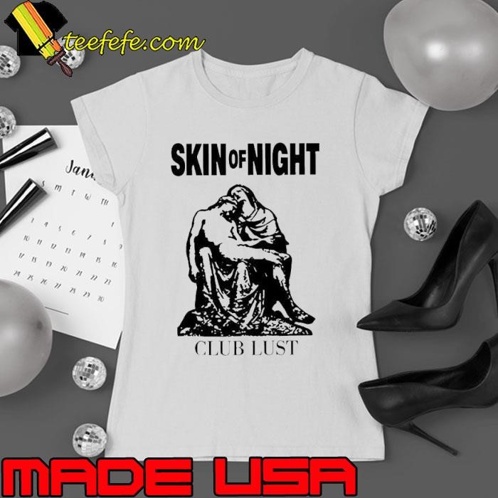 Skin of night club lust Ladies tee