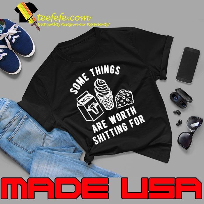 Some things are worth shitting for milk ice cream Unisex