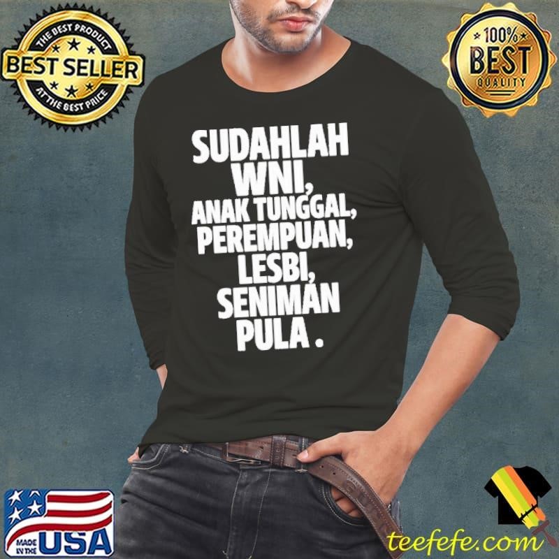 Sudahlah Wni Anak Tunggal Perempuan Lesbi Seniman Pula Long Sleeve Tee