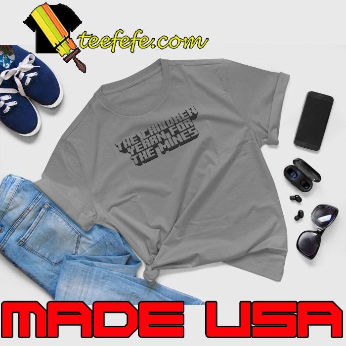The children yearn for the mines shirt