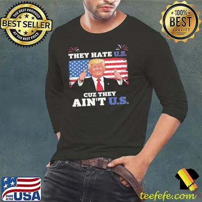 They Hate Us Cuz They Ain't Us USA Donald Trump Conservative Usa Flag Shirt