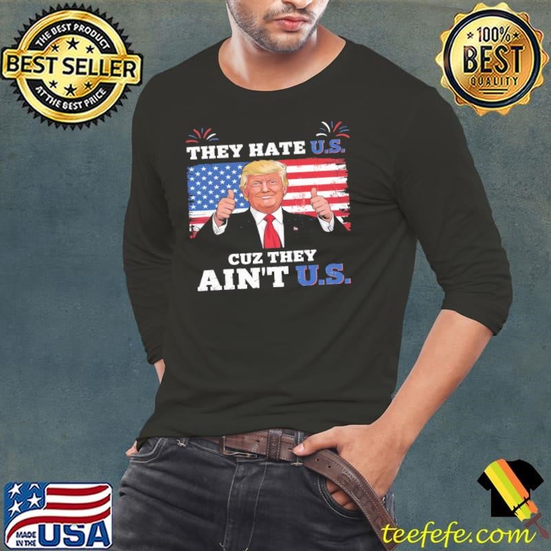They Hate Us Cuz They Ain't Us USA Donald Trump Conservative Usa Flag Shirt