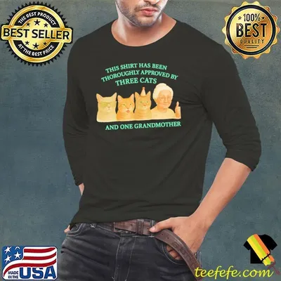 This has been thoroughly approved by three cats and one grandmother shirt