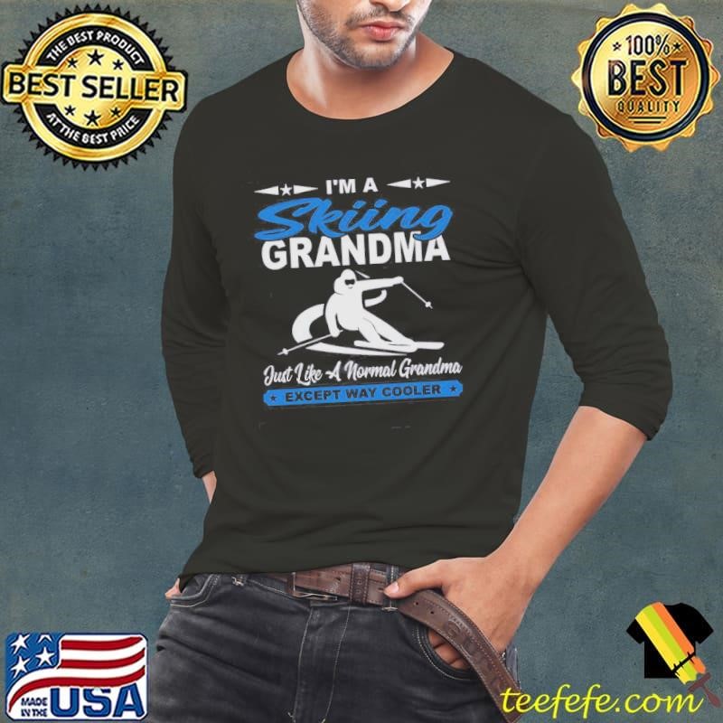 Top Im A Skiing Grandma Just Like A Normal Grandma Except Way Shirt