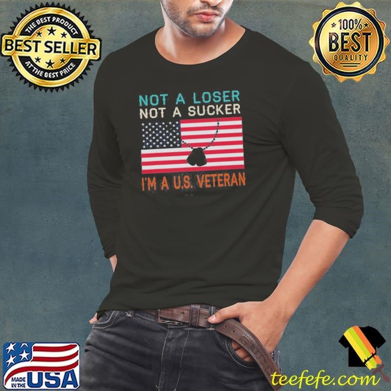 Top Not A Loser Not A Sucker I Am A US Veteran Shirt