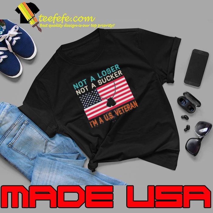 Top Not A Loser Not A Sucker I Am A US Veteran Unisex