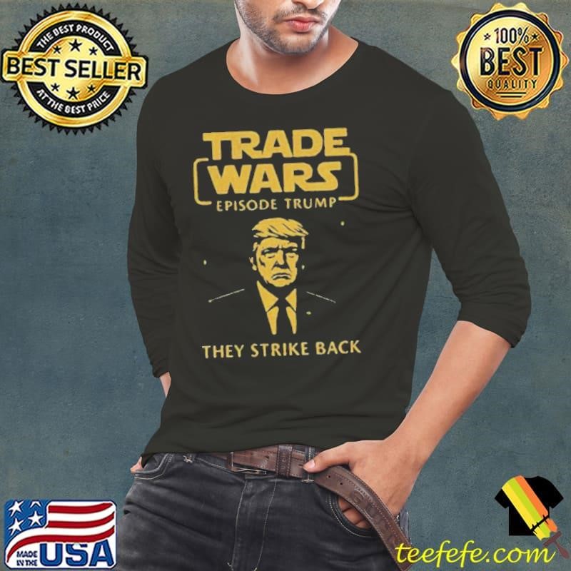 Trade Wars Episode Trump They Strike Back Tariff War shirt