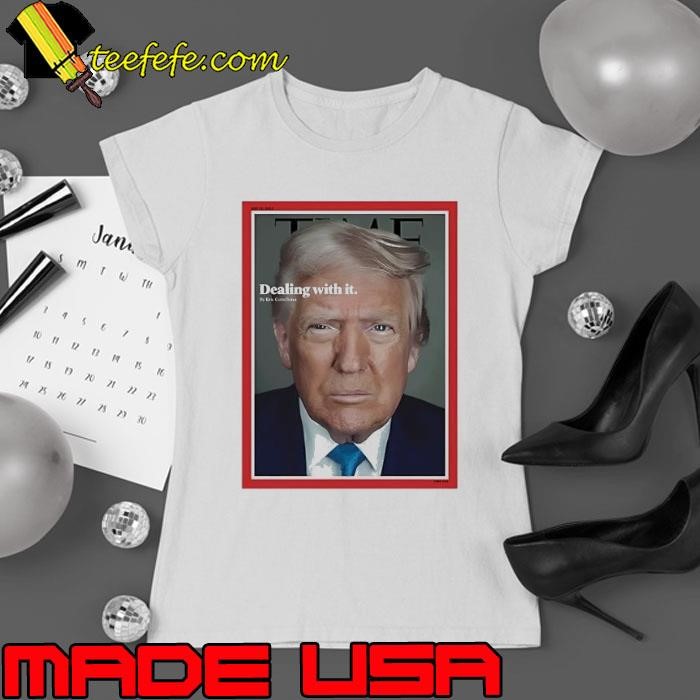 Trump time magazine cover dealing with it Ladies tee