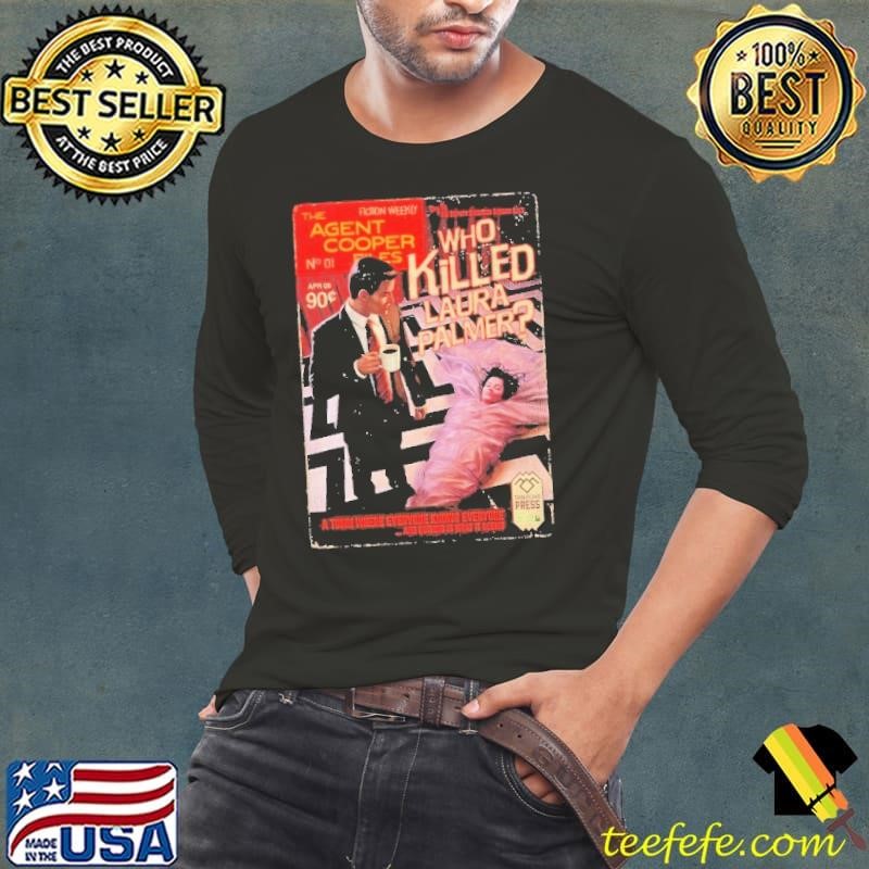 Twin Peaks The Agent Cooper Who Killed Laura Palmer A Town Where Everyone Knows Everyone And Nothing Is What It Seems shirt