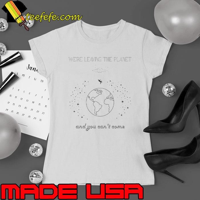 UFO we’re leaving the planet and you can’t come Ladies tee