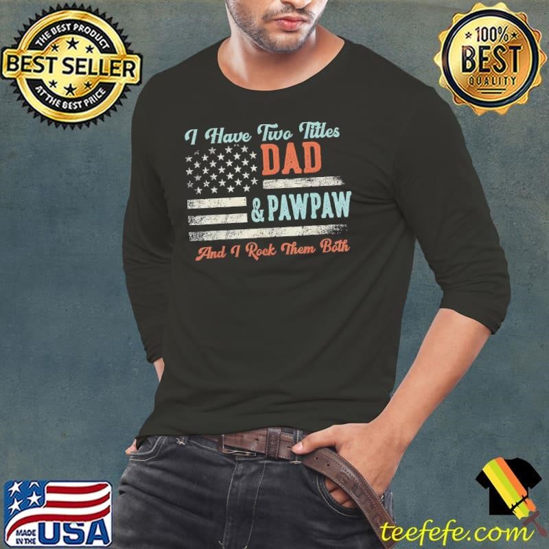 Vintage I Have Two Titles Dad & Pawpaw Rock Them Both Usa Flag T-Shirt
