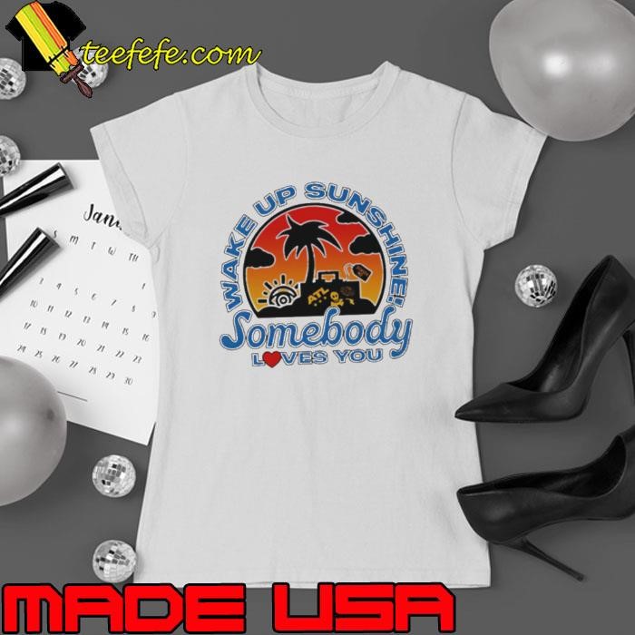 Wake Up Sunshine Somebody Loves You sunset Ladies tee