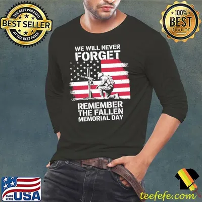 We Will Never Forget Memorial Day We Will Never Forget Remember The Fallen Flag T-Shirt