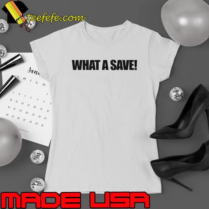 What A Save Ladies tee