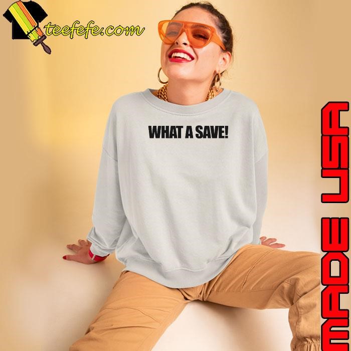 What A Save Sweatshirt