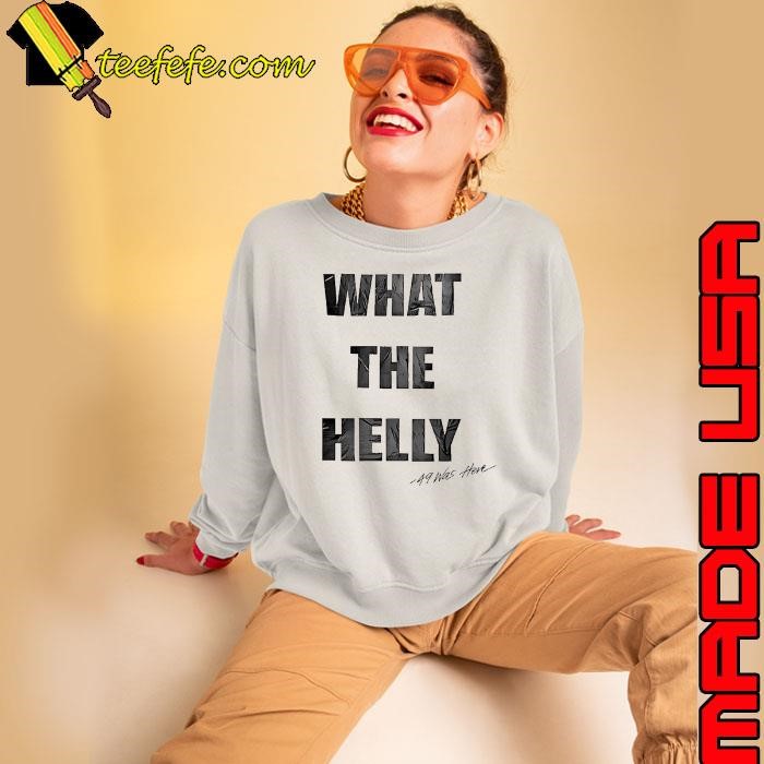 What the helly 49 was here Sweatshirt