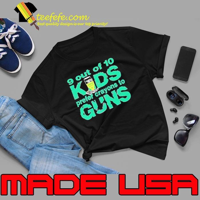 9 out of 10 kids prefer crayons to guns Unisex