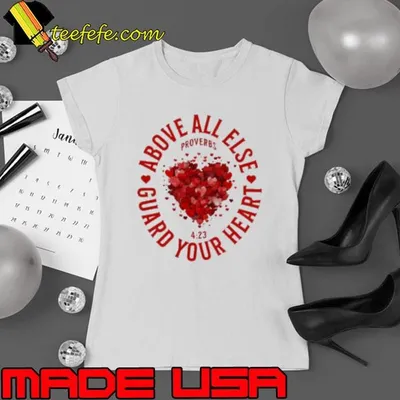 Above All Else Guard Your Heart Proverbs shirt