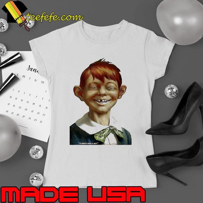 Alfred E. Neuman it didn’t hurt a bit Ladies tee