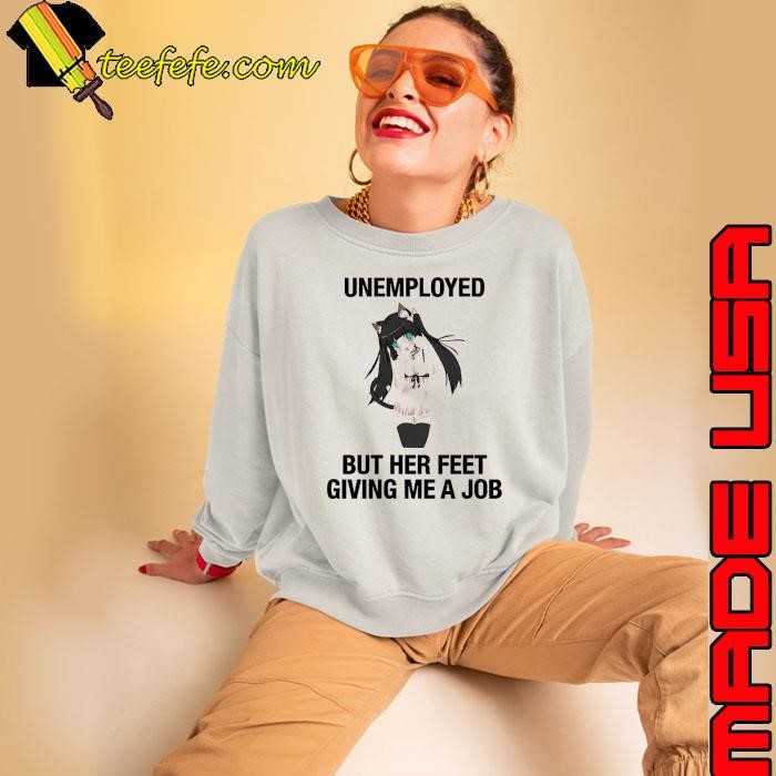 Anime dance catgirl unemployed but her feet giving me a job shirt