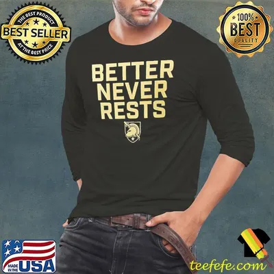 Army Black Knights better never rests shirt
