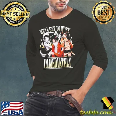Attack On Titan we’ll get to work immediately shirt
