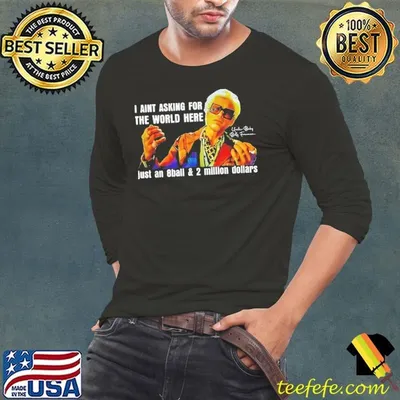 Baby Billy I’m just asking for a 8 ball and 2 million signature shirt