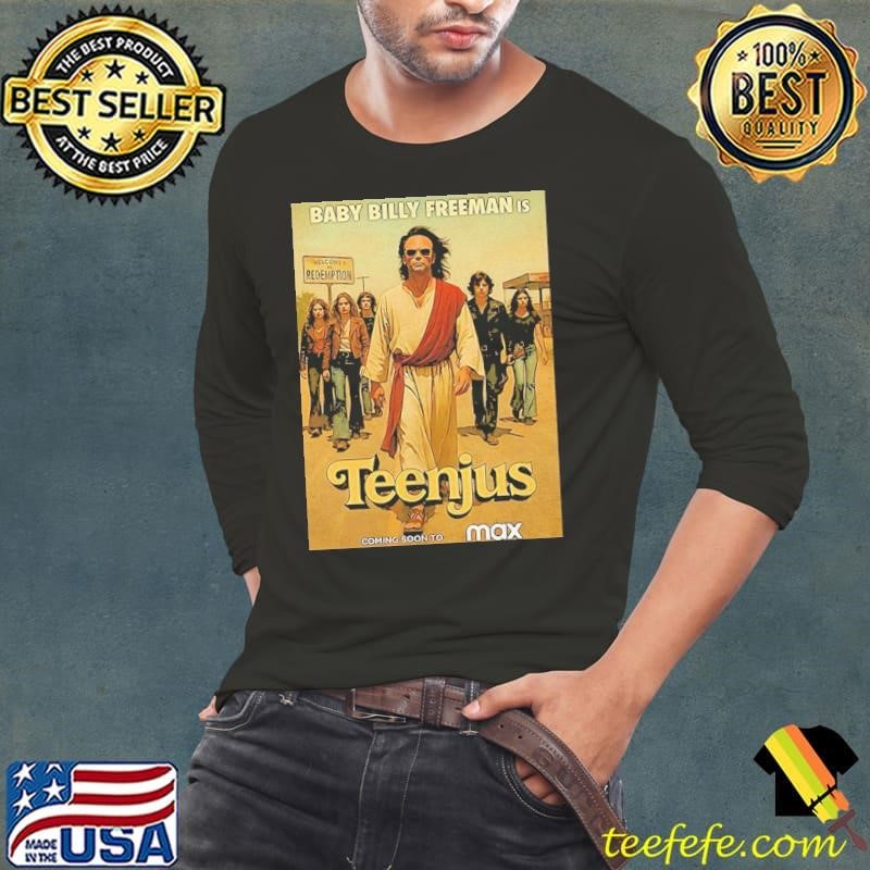 Baby Billy freeman is teenjus coming soon to max shirt