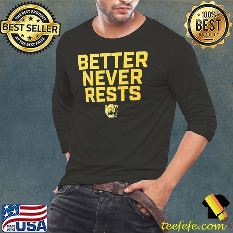Baylor Bears better never rests shirt