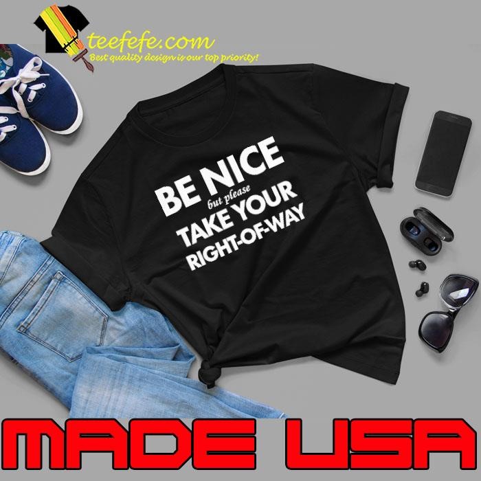 Be nice but please take your right-of-way Unisex