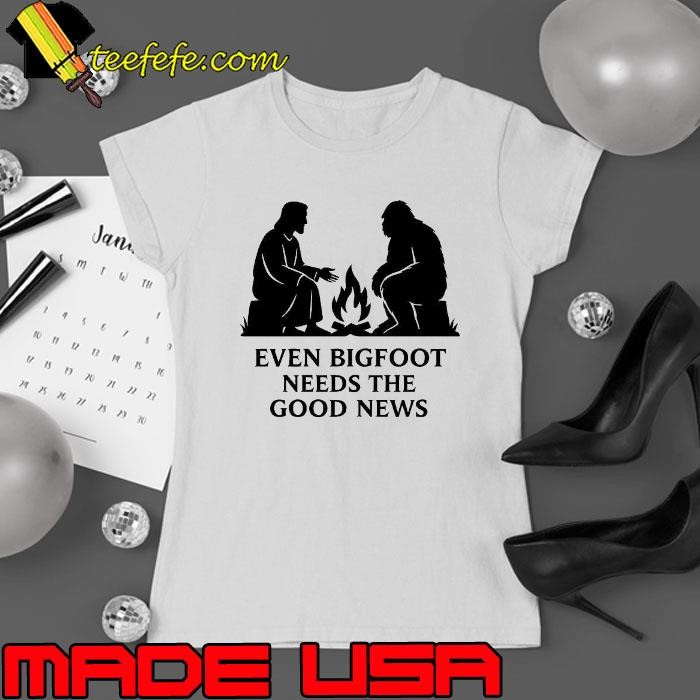 Bigfoot and Jesus even bigfoot needs the good news Ladies tee