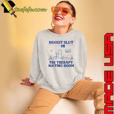 Biggest Slut In The Therapy Waiting Room Shirt