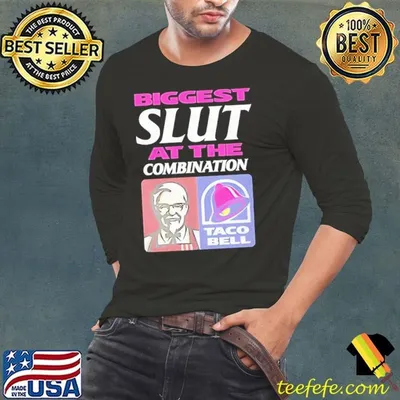 Biggest slut at the combination KFC and Taco Bell shirt