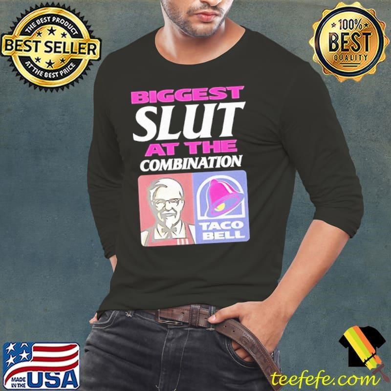 Biggest slut at the combination KFC and Taco Bell shirt