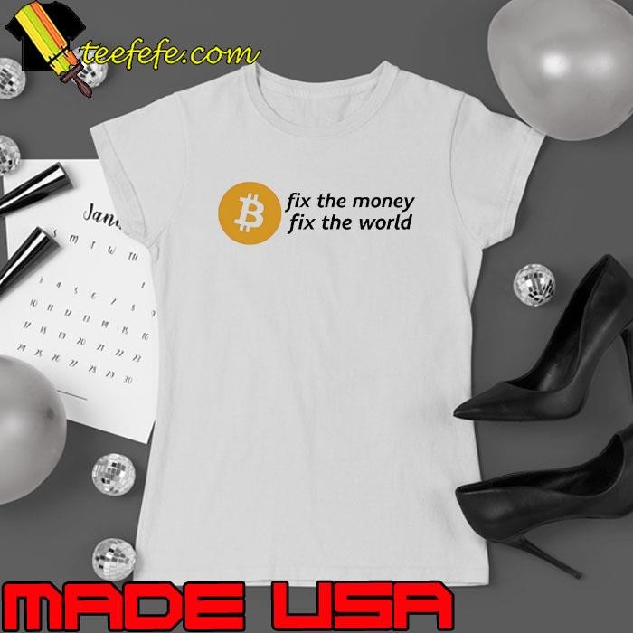 Bitcoin fix the money fix the world Ladies tee
