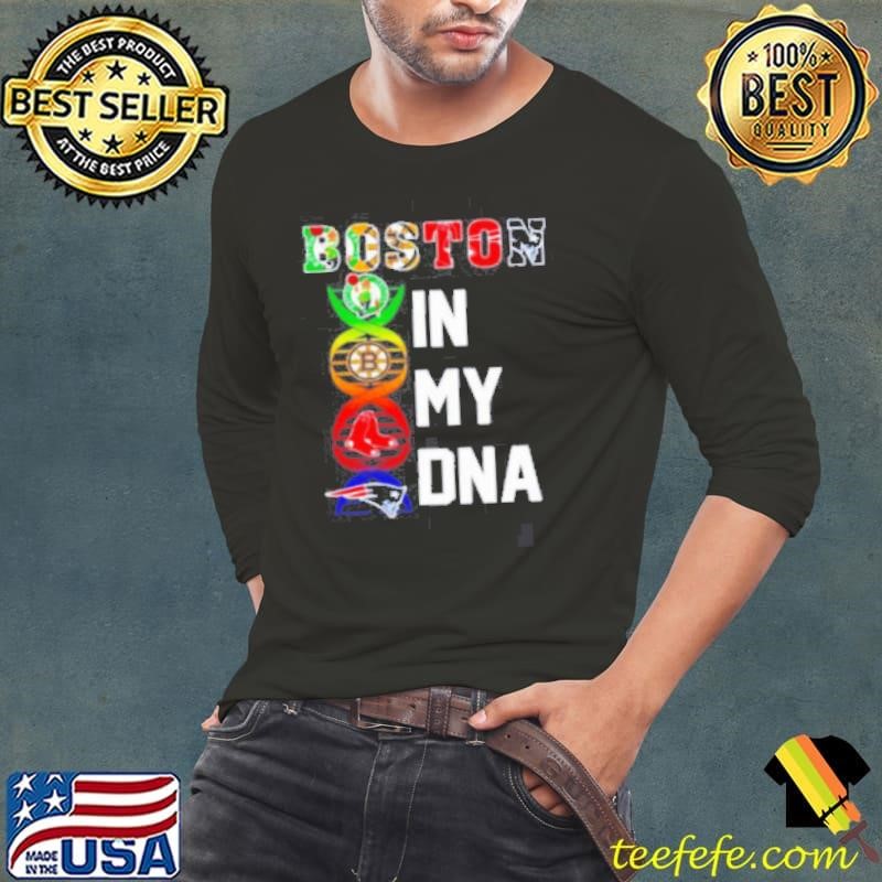 Boston sports in my DNA Celtics Bruins Red Sox Patriots shirt