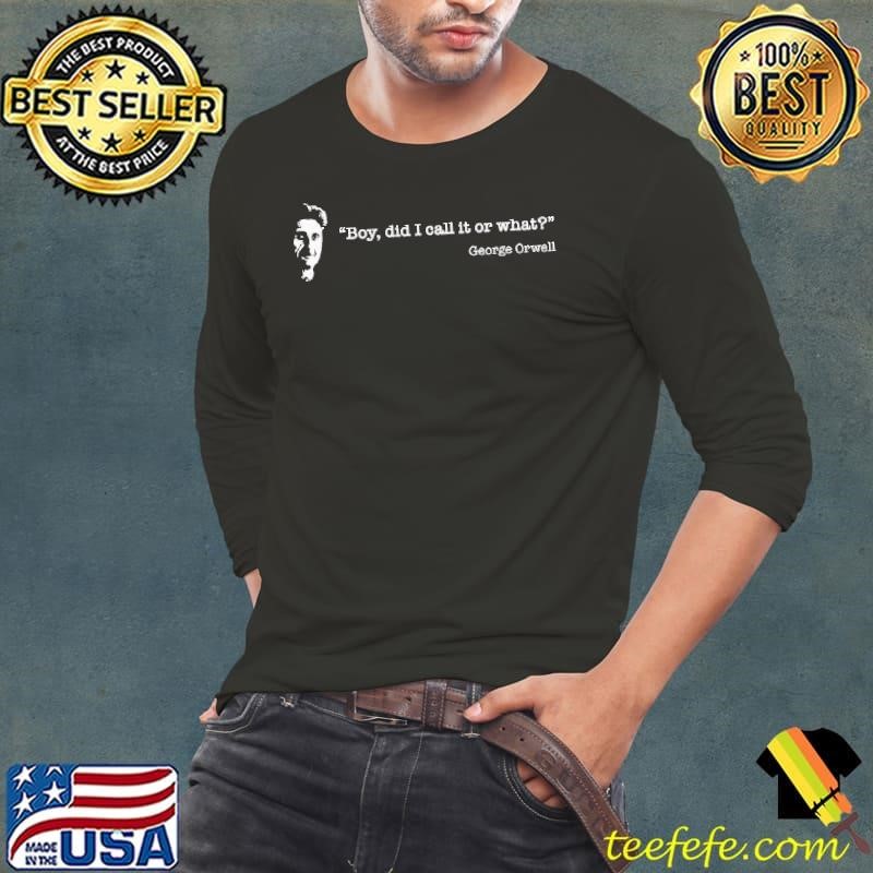 Boy did I call it or what george Orwell quote Long Sleeve Tee