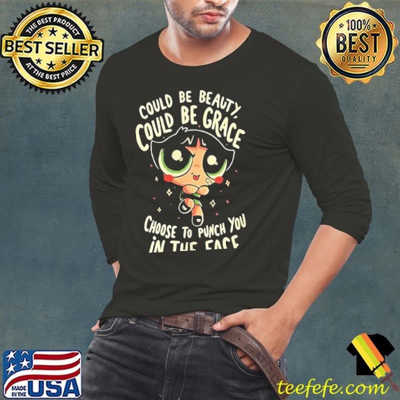 Buttercup The Powerpuff Girls could be beauty could be grace choose to punch you in the face Long Sleeve Tee