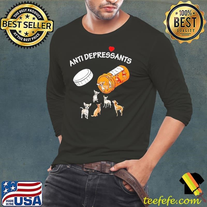 Chihuahua anti depressants shirt
