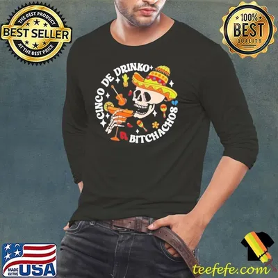 Cinco De Drinko Bitchachos Cinco De Mayo Skeleton Shirt