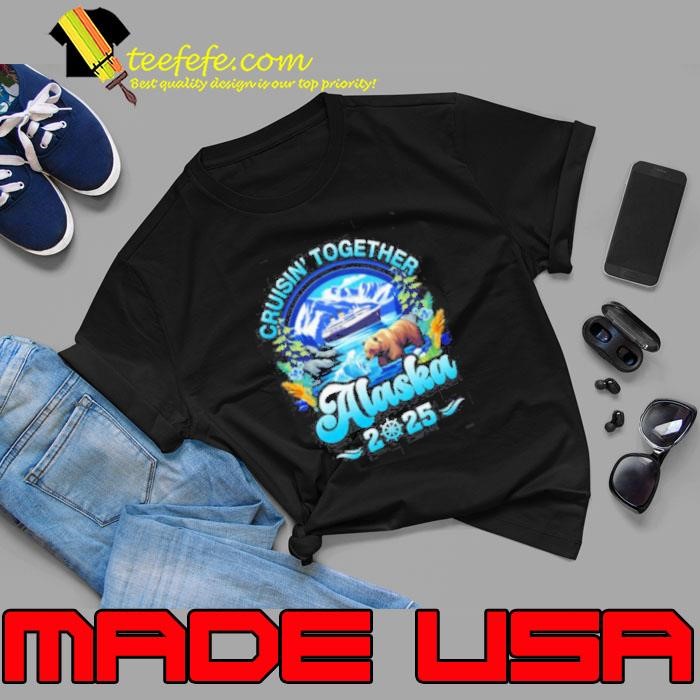 Cruisin Together Alaska Family Friend Alaska Cruise 2025 shirt