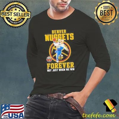 Denver Nuggets Forever Not Just When We Win Mascot 2025 Shirt