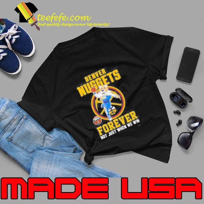 Denver Nuggets Forever Not Just When We Win Mascot 2025 Unisex