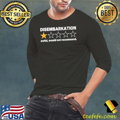 Disembarkation awful would not recommend one stars shirt
